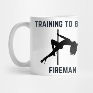 Training To Be A Fireman - Pole Dance Design Mug